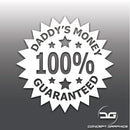 100% Daddy's Money Guaranteed Funny Vinyl Decal Sticker