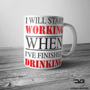 I Will Start Working When I've Finished Drinking Funny Novelty Office Joke Coffee Tea Cup/Mug