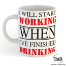 I Will Start Working When I've Finished Drinking Funny Novelty Coffee Cup/Mug