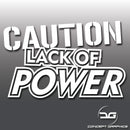 Caution Lack Of Power Vinyl Decal Sticker