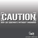 Caution May Go Sideways Without Warning Vinyl Sticker