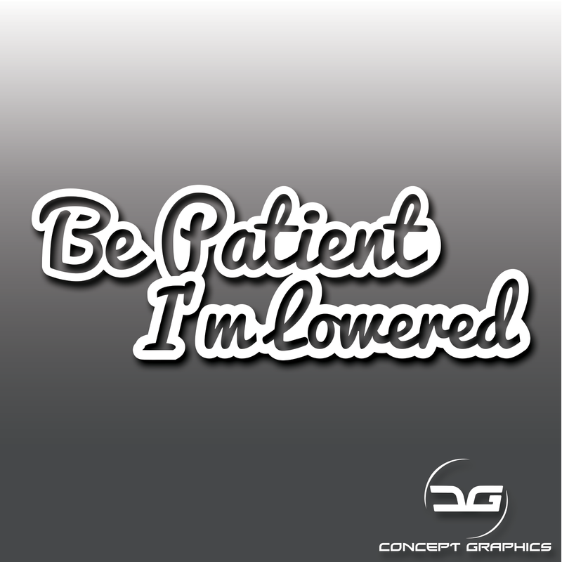 Be Patient I'm Lowered Vinyl Decal