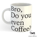 Bro, Do You Even Coffee Funny Coffee Mug Cup
