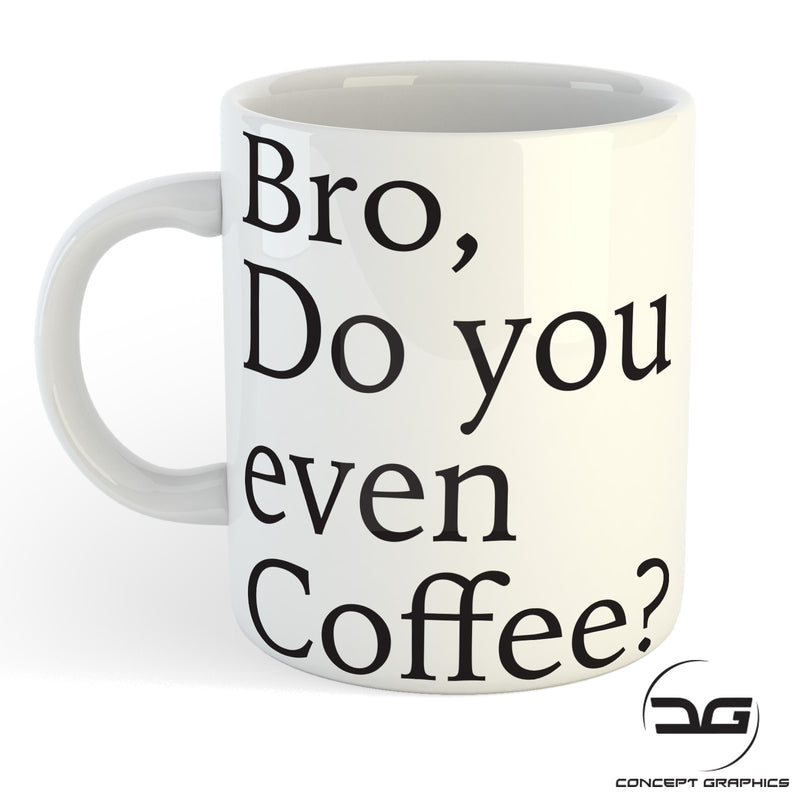 Bro, Do You Even Coffee Funny Coffee Mug Cup