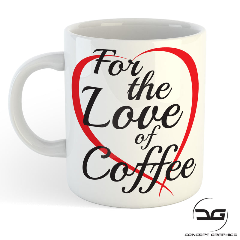 For The Love of Coffee Funny Novetly Coffee Mug/Cup
