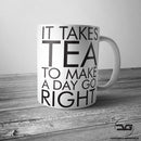 It Takes Tea To Make A Day Go Right Funny Coffee Mug