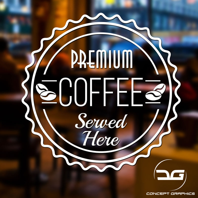 Premium Coffee Served Here Window Wall Door Coffee Shop Advertising Vinyl Sign