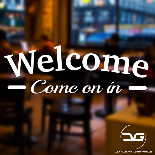 Welcome Come On In Door Vinyl Decal Sticker Sign Ideal for Coffee Shops, Bars, Restaurants, Dentists.