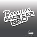 Funny Because Race Car Bro Vinyl Decal Sticker