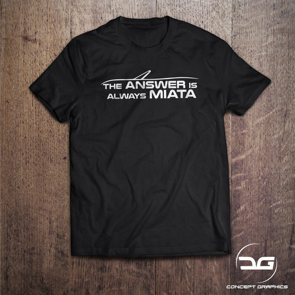 The Answer is Always Miata MX5 Car T-Shirt